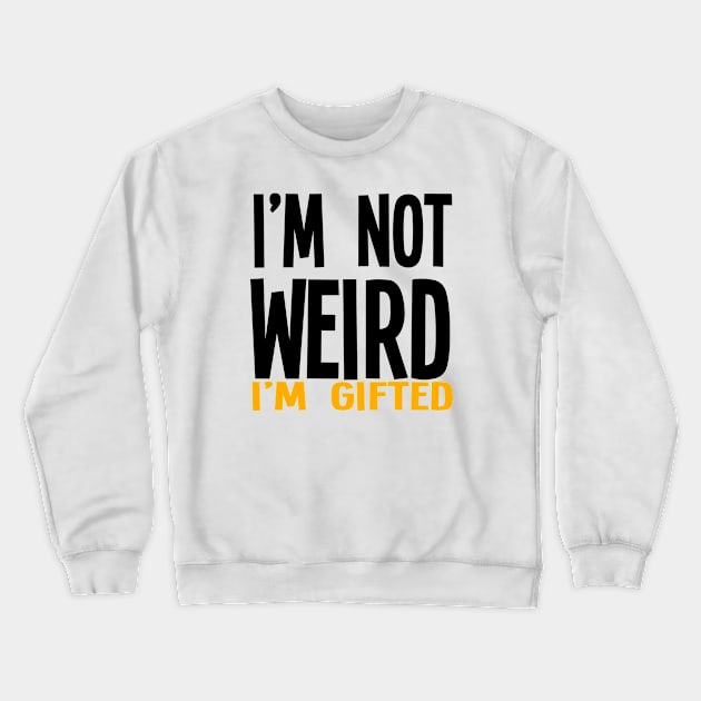 I'm Not Weird I'm Gifted Crewneck Sweatshirt by jverdi28